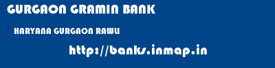 GURGAON GRAMIN BANK  HARYANA GURGAON RAWLI   banks information 